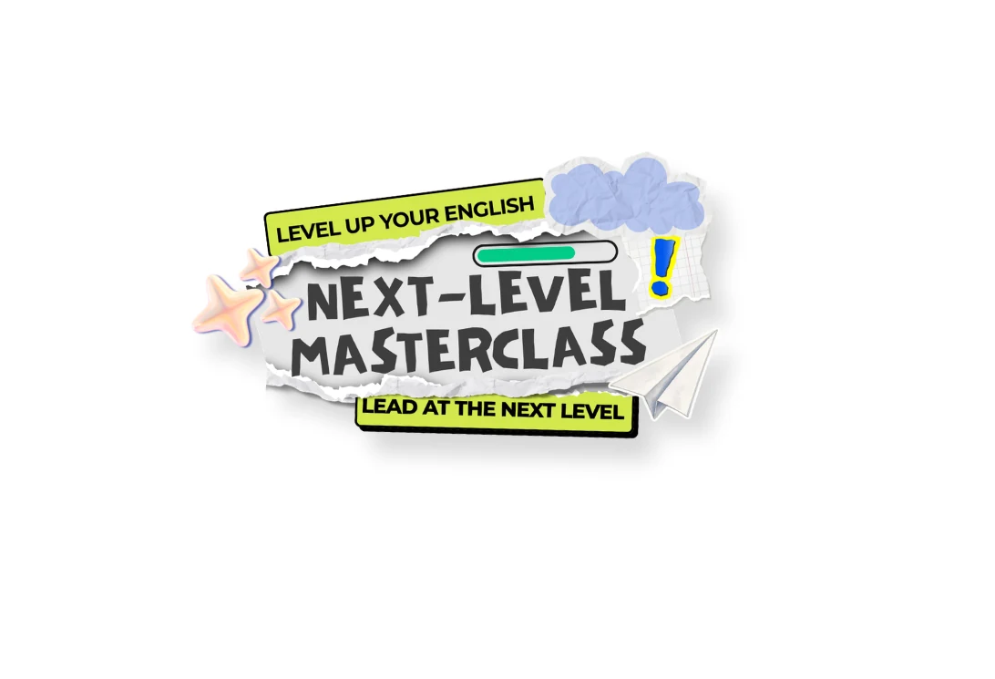 NEXT-LEVEL MASTERCLASS — LEVEL UP YOUR ENGLISH, LEAD AT THE NEXT LEVEL
